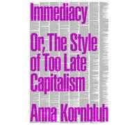 Immediacy: Or The Style of Too Late Capitalism