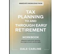 Immediate Knowledge From Tax Planning To and Through Early Retirement: Effective Method for applying the Original Book's Central Ideas