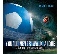 Immediate - You'll Never Walk Alone & Glck Auf,Der Steiger K