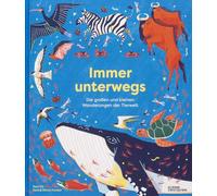 Immer unterwegs: Die großen und kleinen Wanderungen der Tierwelt