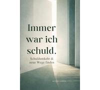Immer war ich schuld.: Schuldumkehr, Gaslighting & toxische Dynamiken erkennen - und neue Wege finden