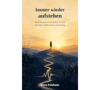 Immer wieder aufstehen: Mein Weg durch Krankheit, Verlust und einen vollkommenen Neuanfang