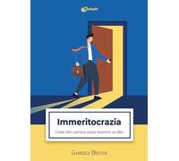 Immeritocrazia. Come fare carriera senza muovere un dito (Sussurri)