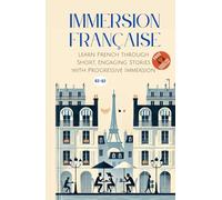 Immersion Française: Learn French through Short, Engaging Stories with Progressive Immersion