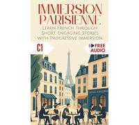Immersion Parisienne: Learn French through Short, Engaging Stories with Progressive Immersion (Immersion Française)
