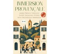 Immersion Provençale: Learn French through Short, Engaging Stories with Progressive Immersion