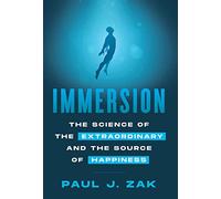 Immersion: The Science of the Extraordinary and the Source of Happiness
