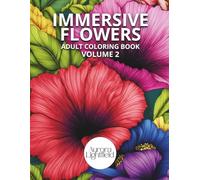 Immersive Flowers. Adult Coloring Book, Volume 2: Flower Coloring Book for Adults with Close-Up Designs and Realistic Patterns for Relaxation and Stress Relief