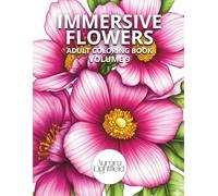 Immersive Flowers. Adult Coloring Book, Volume 9: Flower Coloring Book for Adults with Close-Up Designs and Realistic Patterns for Relaxation and Stress Relief