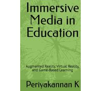 Immersive Media in Education: Augmented Reality, Virtual Reality, and Game-Based Learning