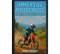 Immersive Motocross: VR, Tech & Two-Wheel Thrills: How Virtual Reality + Tech Innovations Can Enhance Your Ride, Train Like a Pro, and Turn You Into a Faster, Smarter Racer