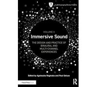 Immersive Sound Volume II: The Design and Practice of Binaural and Multi-Channel Experiences: 2 (Audio Engineering Society Presents)