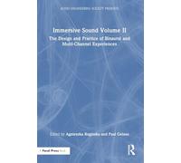 Immersive Sound Volume II: The Design and Practice of Binaural and Multi-Channel Experiences: 2 (Audio Engineering Society Presents)