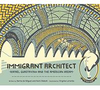 Immigrant Architect: Rafael Guastavino and the American Dream: 0 (The History Makers Series)