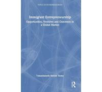 Immigrant Entrepreneurship: Opportunities, Ventures and Outcomes in a Global Market (Topics in Entrepreneurship)