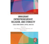 Immigrant Entrepreneurship, Religion, and Ethnicity: Cases from Europe, Africa, and Asia (Routledge Studies in Entrepreneurship and Small Business)