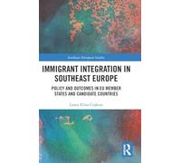 Immigrant Integration in Southeast Europe: Policy and Outcomes in EU Member States and Candidate Countries (Southeast European Studies)