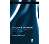 Immigrant Women in Athens: Gender, Ethnicity, and Citizenship in the Classical City (Routledge Studies in Ancient History)