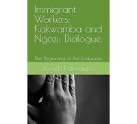 Immigrant Workers: Kakwamba and Ngozi: Dialogue.: The Beginning of the Endgame.