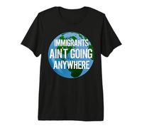 Immigrants Ain't Going Anywhere Continente Americano Design Camiseta Premium