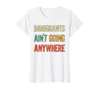Immigrants Ain't Going Anywhere - Derechos de los Refugiados Camiseta gráfica económica
