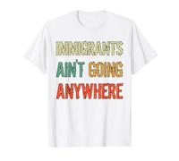 Immigrants Ain't Going Anywhere - Derechos de los Refugiados Camiseta gráfica económica, Hombre, Blanco, M