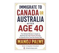 Immigrate to Canada or Australia after Age 40: The Skilled Worker’s Guide to Beating the Age-Points Penalty in Express Entry and the Points Test ... & RECOVERY - The Second Chance Series)
