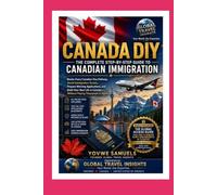 IMMIGRATE Your Canadian Visa, Your Way: The Complete Step-by-Step DIY Guide to Immigrating to Canada Without an Agent
