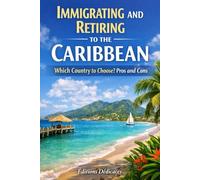 Immigrating and Retiring to the Caribbean: Which Country to Choose? Pros and Cons