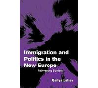 [(Immigration and Politics in the New Europe : Reinventing Borders)] [By (author) Gallya Lahav ] published on (April, 2006)