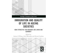Immigration and Quality of Life in Ageing Societies: How Attractive for Migrants are Japan and Germany? (Routledge Contemporary Japan Series)