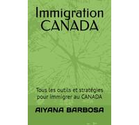 Immigration CANADA: Tous les outils et stratégies pour immigrer au CANADA