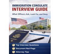 Immigration Consulate Interview Guide: How U.S. Visa Interviews Really Work Worldwide: What Happens at the Interview, What Officers Look For, and How ... Guide: What Officers Ask, Look For, and Deny)