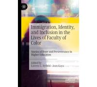 Immigration, Identity, and Inclusion in the Lives of Faculty of Color: Stories of Hope and Perseverance in Higher Education