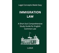 Immigration Law: A Short but Comprehensive Study Guide for English Common Law (Legal Concepts Made Easy)
