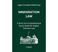 Immigration Law: A Short but Comprehensive Study Guide for English Common Law (Legal Concepts Made Easy)