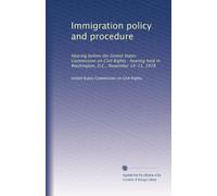 Immigration policy and procedure: Hearing before the United States Commission on Civil Rights : hearing held in Washington, D.C., November 14-15, 1978: Volume 2