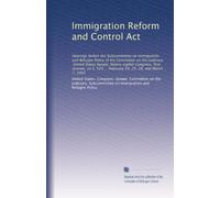 Immigration Reform and Control Act: Hearings before the Subcommittee on Immigration and Refugee Policy of the Committee on the Judiciary, United ... ... February 24, 25, 28, and March 7, 1983
