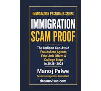 IMMIGRATION SCAM PROOF: How Indians Can Avoid Fraudulent Agents, Fake Job Offers & College Traps in 2026-2028 (Series 3 - SMART CAREER & MONEY GUIDE FOR GLOBAL INDIANS)