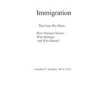 Immigration: The Line We Draw: How Nations Choose Who Belongs-and Who Doesn’t