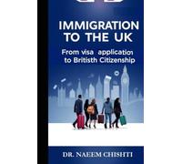 Immigration to the UK: From Visa Application to British Citizenship (Global Immigration & Citizenship Series)