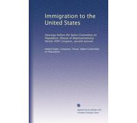 Immigration to the United States: Hearings before the Select Committee on Population, [House of Representatives], Ninety-fifth Congress, second session