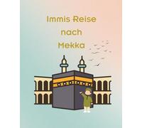Immis Reise nach Mekka: Mit kleinem Quiz und Ausmalbildern