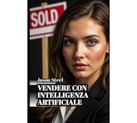 IMMOBILIARE CON IA: Il Manuale Operativo dell'Agente Immobiliare - ChatGPT, Claude e l'intelligenza artificiale per trovare clienti, scrivere annunci che vendono e chiudere più trattative.