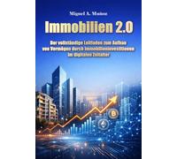 Immobilien 2.0. Der vollständige Leitfaden zum Aufbau von Vermögen durch Immobilieninvestitionen im digitalen Zeitalter (Enzyklopädie für Privatanleger)