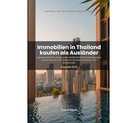 Immobilien in Thailand kaufen als Ausländer: Eigentumsformen, Kaufprozess, rechtliche Rahmenbedingungen sowie Chancen und Risiken im Überblick für ... (Investieren & Vermögen aufbauen in Thailand)