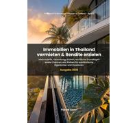 Immobilien in Thailand vermieten & Rendite erzielen: Mietmodelle, Verwaltung, Kosten, rechtliche Grundlagen sowie Chancen und Risiken für ausländische Eigentümer und Investoren (Ausgabe 2026)