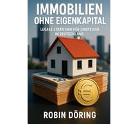 Immobilien ohne Eigenkapital: Legale Strategien für Einsteiger in Deutschland