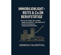 Immobilienlight - REITs & Co. für Berufstätige: Wie du mit wenig Zeit stabile Renditen erzielst - das komplette System für passives Immobilieninvestment