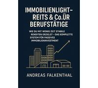 Immobilienlight - REITs & Co. für Berufstätige: Wie du mit wenig Zeit stabile Renditen erzielst - das komplette System für passives Immobilieninvestment